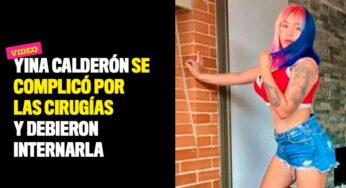 Yina Calderón se complicó por las cirugías y debieron internarla