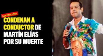 Condenan a conductor de Martín Elías por su muerte