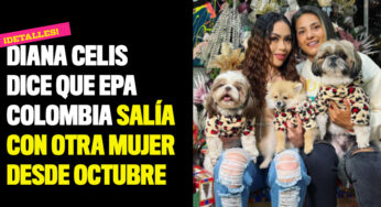 Diana Celis dice que Epa Colombia salía con otra mujer desde octubre