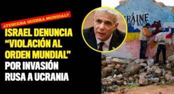 Israel denuncia "violación al orden mundial" por invasión rusa a Ucrania