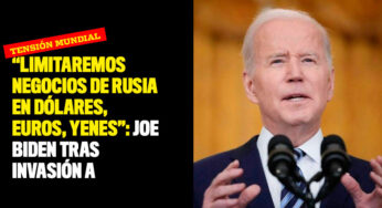 "Limitaremos negocios de Rusia en dólares, euros, yenes": Joe Biden tras invasión a Ucrania