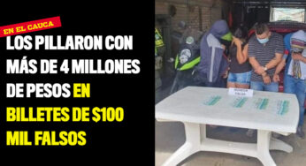 Los pillaron con más de 4 millones de pesos en billetes de $100 mil falsos