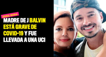 Madre de J Balvin está grave de Covid-19 y fue llevada a una UCI