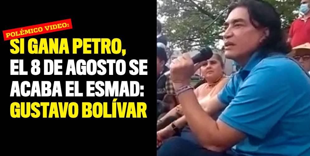 Si gana Petro, el 8 de agosto se acaba el Esmad Gustavo Bolívar