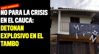 No para la crisis en el Cauca: Detonan explosivo en El Tambo