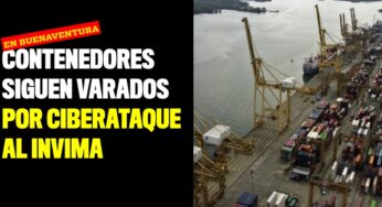 Contenedores siguen varados en Buenaventura por ciberataque al Invima