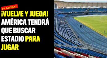 ¡Vuelve y juega! América tendrá que buscar estadio para jugar