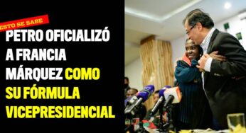Petro oficializó a Francia Márquez como su fórmula vicepresidencial