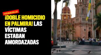¡Doble homicidio en Palmira! Las víctimas estaban amordazadas