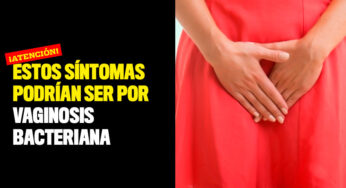 ¡Atención! Estos síntomas podrían ser por vaginosis bacteriana