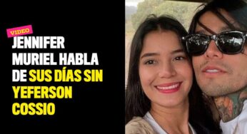 Jennifer Muriel habla de sus días sin Yeferson Cossio