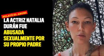 La actriz Natalia Durán fue abusada sexualmente por su propio padre