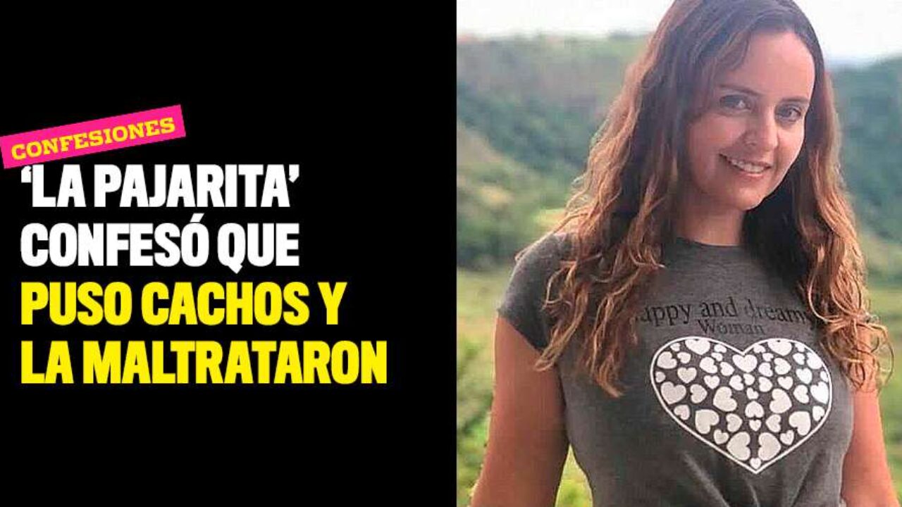 'La pajarita' confesó que puso cachos y que después de eso la maltraron