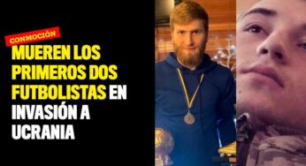 Mueren los primeros dos futbolistas en invasión a Ucrania