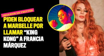 Piden bloquear a Marbelle por llamar "King Kong" a Francia Márquez