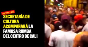 Secretaría de Cultura acompañará la famosa rumba del centro de Cali