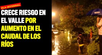 Crece riesgo en el Valle por aumento en el caudal de los ríos