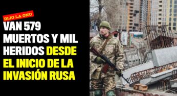 Van 579 muertos y mil heridos desde el inicio de la invasión rusa