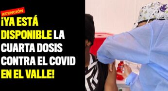 ¡Ya está disponible la cuarta dosis contra el Covid-19 en el Valle del Cauca!