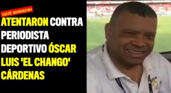 Atentaron contra periodista deportivo Óscar Luis 'El Chango' Cárdenas