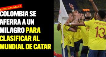Colombia se aferra a un milagro para clasificar al Mundial de Catar