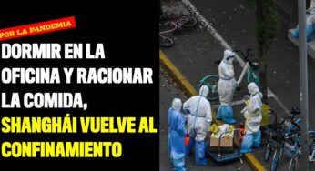 Dormir en la oficina y racionar la comida, Shanghái vuelve al confinamiento
