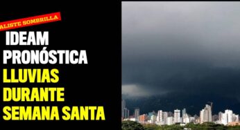 ¡Aliste sombrilla! Ideam pronóstica lluvias durante semana santa