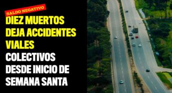 Diez muertos deja accidentes viales colectivos desde inicio de semana santa