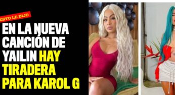 En la nueva canción de Yailin hay tiradera para Karol G