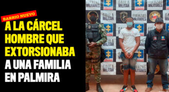 A la cárcel hombre que extorsionaba a una familia en Palmira