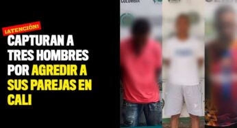 Capturan a tres hombres por agredir a sus parejas en Cali