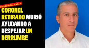 Coronel retirado murió ayudando a despejar un derrumbe en Ginebra, Valle