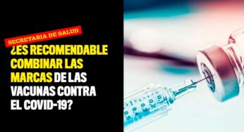 ¿Es recomendable combinar las marcas de las vacunas contra el Covid-19? Esto dice la Secretaria de Salud