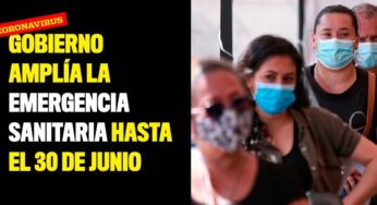 Gobierno amplía la emergencia sanitaria hasta el 30 de junio