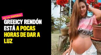 Greeicy Rendón está a pocas horas de dar a luz
