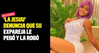 VIDEO: 'La Jesuu' denuncia que su expareja le pegó y la robó