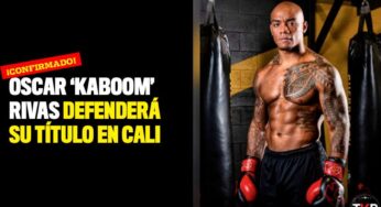 ¡Confirmado! Óscar ‘Kaboom’ Rivas defenderá su título en Cali