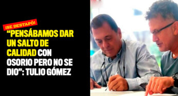 "Pensábamos dar un salto de calidad con Osorio pero no se dio": Tulio Gómez