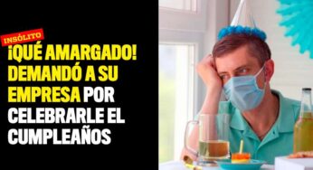 ¡Qué amargado! Demandó a su empresa porque le celebraron el cumpleaños