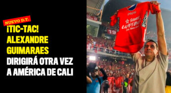 ¡Tic-Tac! Alexandre Guimaraes dirigirá otra vez a América de Cali