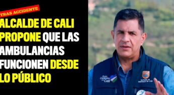 Alcalde de Cali propone que las ambulancias funcionen desde lo público