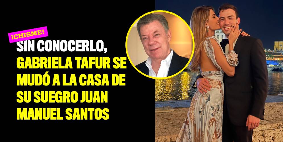 Sin conocerlo, Gabriela Tafur se mudó a la casa de su suegro Juan Manuel Santos