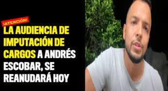 La audiencia de imputación de cargos a Andrés Escobar, se reanudará hoy