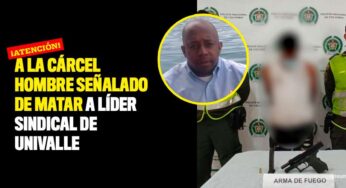 A la cárcel hombre señalado de matar a líder sindical de Univalle