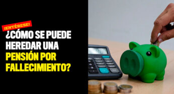 ¡Entérese! ¿Cómo se puede heredar una pensión por fallecimiento?