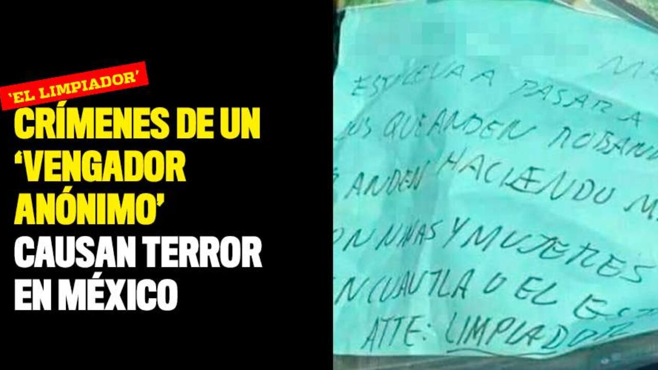 Cr menes de un vengador an nimo causan terror en M xico