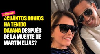 ¿Cuántos novios ha tenido Dayana después de la muerte de Martín Elías?