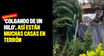 'Colgando de un hilo', así están muchas casas en Terrón Colorado