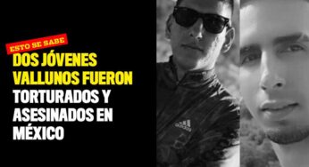 Dos jóvenes vallunos fueron torturados y asesinados en México