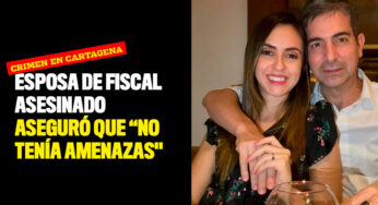 Esposa de fiscal asesinado aseguró que "no tenía amenazas"